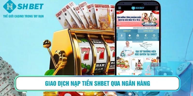 Giao dịch nạp tiền SHBET qua ngân hàng